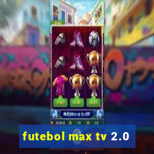 futebol max tv 2.0